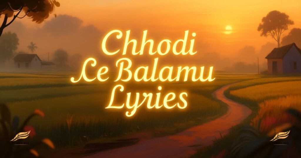 chhodi-ae-balamu-lyrics