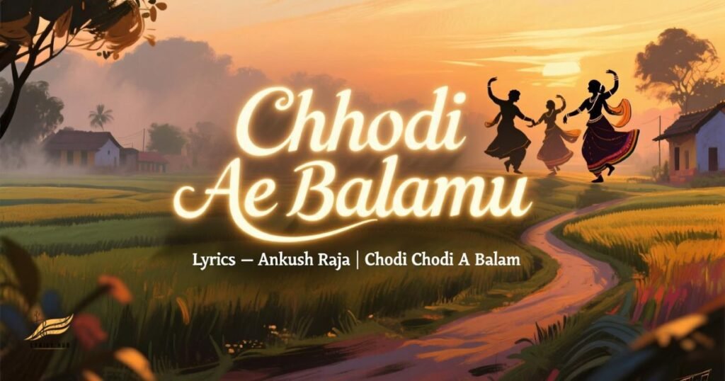 chhodi-ae-balamu-lyrics-–-ankush-raja-chodi-chodi-a-balam