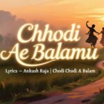 chhodi-ae-balamu-lyrics-–-ankush-raja-chodi-chodi-a-balam