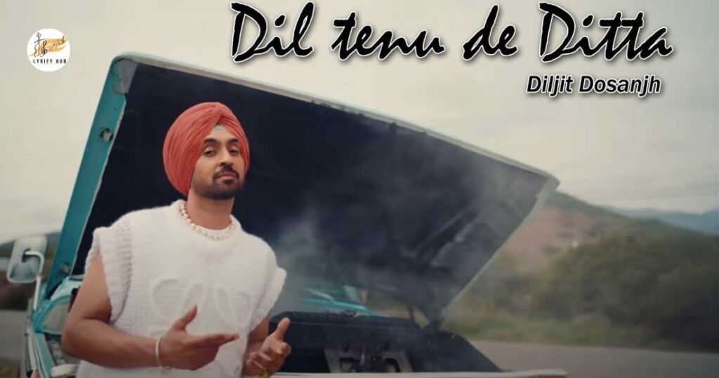 dil-tenu-de-ditta-lyrics-diljit-dosanjh-has-has-marna-main-teriyan-bahan-chan-ve
