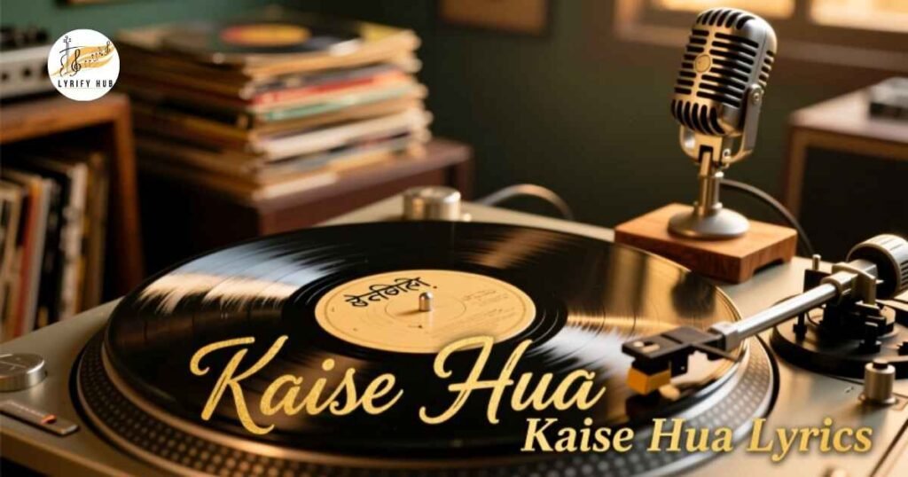 kaise-hua-lyrics
