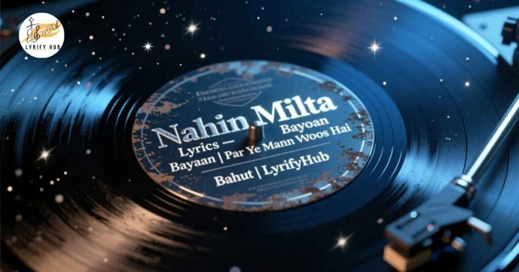 nahin-milta-lyrics-bayaan-par-ye-mann-mayoos-hai-bahut-lyrifyhub