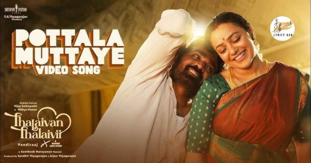 pottala-muttaye-song-lyrics-thalaivan-thalaivii-santhosh-narayanan-sublahshini